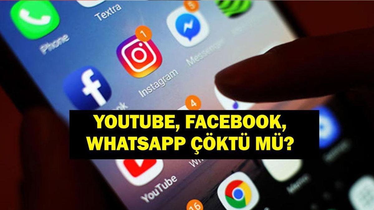 WHATSAPP ÇÖKTÜ MÜ? WhatsApp, Youtube, Facebook çöktü mü? Youtube, Facebook ve WhatsApp’a Neden Girilemiyor, Mesajlar Neden İletilmiyor?