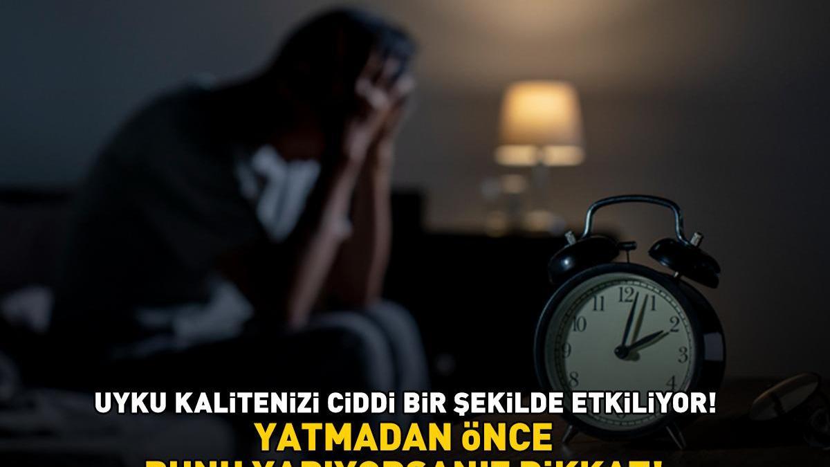Yatmadan önce bunu yapıyorsanız dikkat! Uyku kalitenizi ciddi şekilde etkiliyor