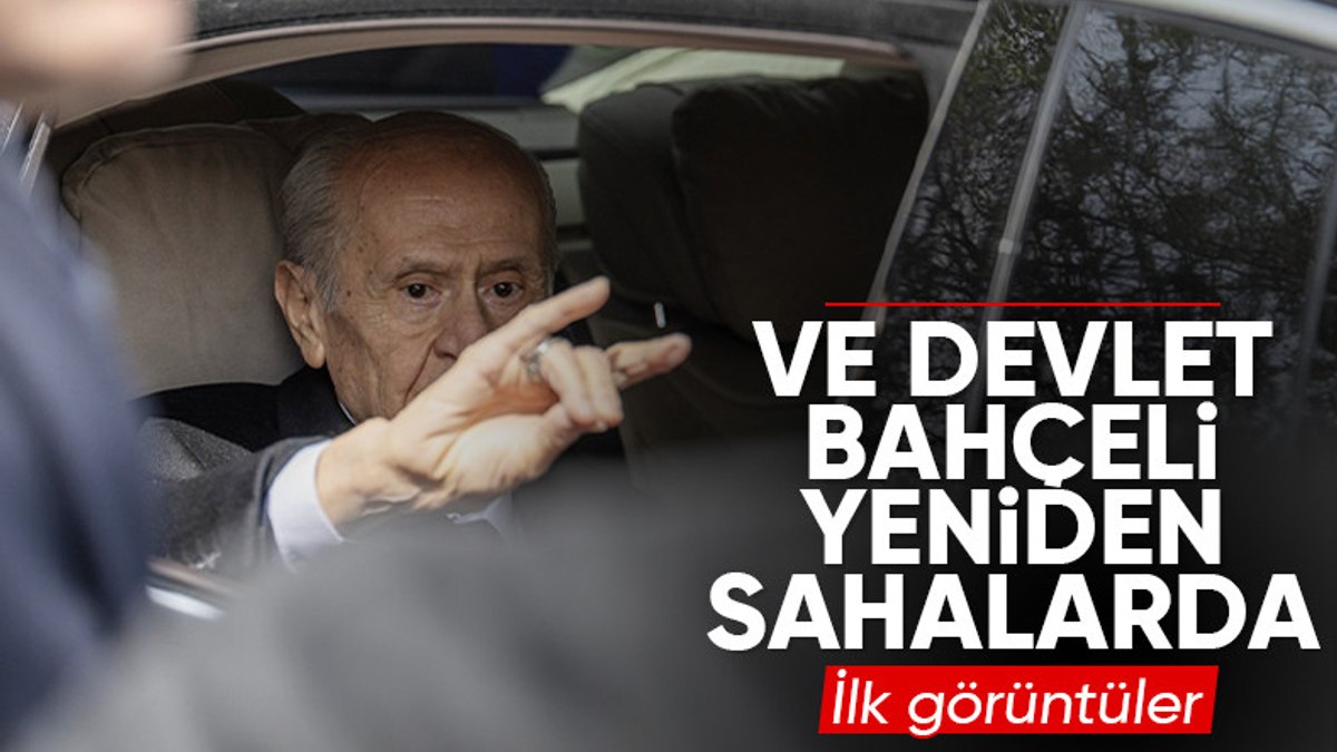 Devlet Bahçeli’den aylar sonra ilk görüntüler